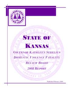 STATE OF KANSAS GOVERNOR KATHLEEN SEBELIUS DOMESTIC VIOLENCE FATALITY REVIEW BOARD 2008 REPORT
