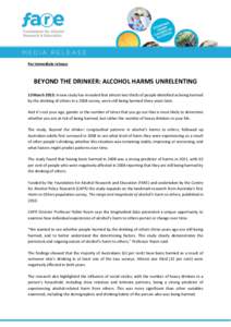 For immediate release  BEYOND THE DRINKER: ALCOHOL HARMS UNRELENTING 13 March 2015: A new study has revealed that almost two thirds of people identified as being harmed by the drinking of others in a 2008 survey, were st