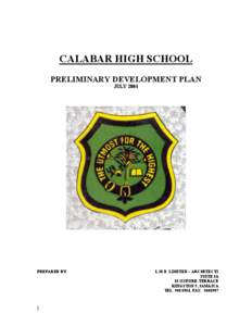 CALABAR HIGH SCHOOL PRELIMINARY DEVELOPMENT PLAN JULY 2004 PREPARED BY :