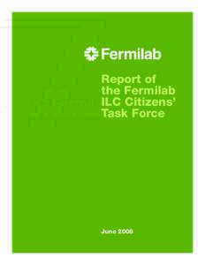 Report of the Fermilab ILC Citizens’ Task Force  June 2008