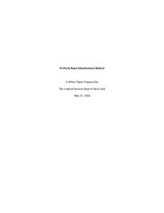 Tri-Party Repo Infrastructure Reform  A White Paper Prepared by The Federal Reserve Bank of New York May 17, 2010