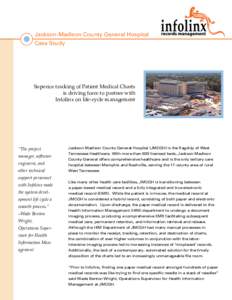 Jackson-Madison County General Hospital Case Study Superior tracking of Patient Medical Charts is driving force to partner with Infolinx on life-cycle management