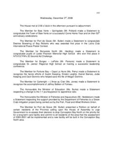 193 Wednesday, December 3rd, 2008 The House met at 2:00 o’clock in the afternoon pursuant to adjournment. The Member for Baie Verte – Springdale (Mr. Pollard) made a Statement to congratulate the Town of Baie Verte o