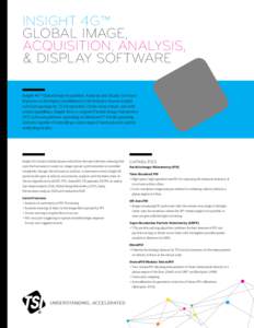 INSIGHT 4G™ GLOBAL IMAGE, ACQUISITION, ANALYSIS, & DISPLAY SOFTWARE Insight 4G™ Global Image Acquisition, Analysis and Display Software improves on the legacy established by the industry-known Insight