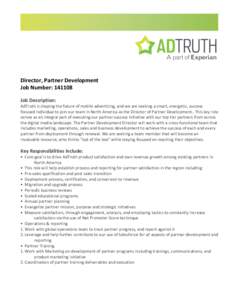 Director,	
  Partner	
  Development	
   Job	
  Number:	
  141108	
   	
  	
   Job	
  Description:	
   AdTruth	
  is	
  shaping	
  the	
  future	
  of	
  mobile	
  advertising,	
  and	
  we	
  are	
  