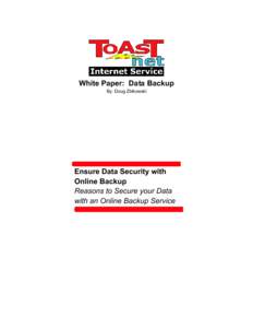 White Paper: Data Backup By: Doug Zbikowski Ensure Data Security with Online Backup Reasons to Secure your Data