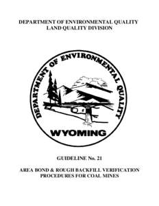 DEPARTMENT OF ENVIRONMENTAL QUALITY LAND QUALITY DIVISION GUIDELINE No. 21 AREA BOND & ROUGH BACKFILL VERIFICATION PROCEDURES FOR COAL MINES