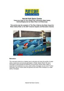 Harold Holt Swim Centre ‘Keep your Eyes on your Small Fries’ Interactive Water Safety Activity/Display and be Water Wise in all Waterways This activity was the recipient of ‘The Play it Safe by the Water Award for 