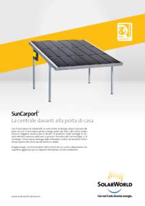 La centrale davanti alla porta di casa Con il SunCarport di SolarWorld, la vostra fonte di energia solare è davanti alla porta di casa. Il SunCarport genera energia pulita dal sole e allo stesso tempo assicura maggiore 