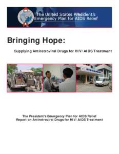 The United States President’s Emergency Plan for AIDS Relief Bringing Hope: Supplying Antiretroviral Drugs for HIV/AIDS Treatment