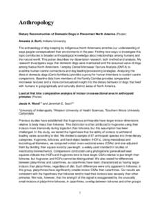 Anthropology Dietary Reconstruction of Domestic Dogs in Precontact North America (Poster) Amanda A. Burtt, Indiana University The archaeology of dog-keeping by indigenous North Americans enriches our understanding of way