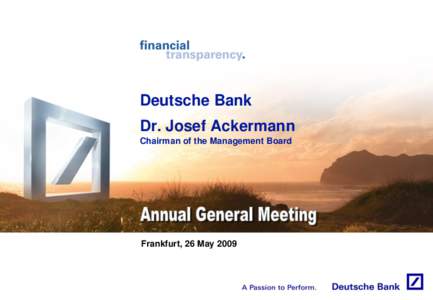Deutsche Bank Dr. Josef Ackermann Chairman of the Management Board Frankfurt, 26 May 2009