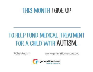 THIS MONTH I GIVE UP _______________________________________ TO HELP FUND MEDICAL TREATMENT FOR A CHILD WITH AUTISM. #ChatAutism