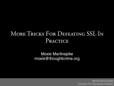 More Tricks For Defeating SSL In Practice Moxie Marlinspike    