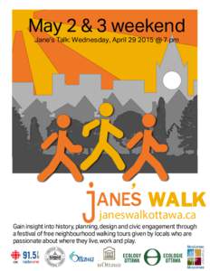 May 2 & 3 weekend Jane’s Talk: Wednesday, April @ 7 pm janeswalkottawa.ca Gain insight into history, planning, design and civic engagement through a festival of free neighbourhood walking tours given by locals 