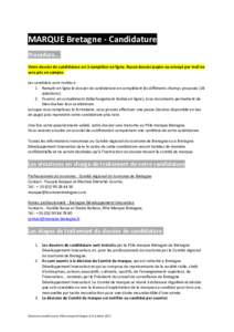 MARQUE Bretagne - Candidature Procédure… Votre dossier de candidature est à compléter en ligne. Aucun dossier papier ou envoyé par mail ne sera pris en compte. Les candidats sont invités à : 1. Remplir en ligne l