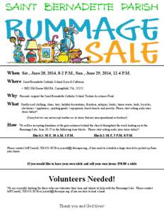 When: Sat., June 28, 2014, 8-2 P.M., Sun., June 29, 2014, 12-4 P.M. Where: Saint Bernadette Catholic School Gym & Cafeteria Ÿ 7602 Old Keene Mill Rd., Springfield, VA, 22152 Why: Proceeds support the Saint Bernadette Ca