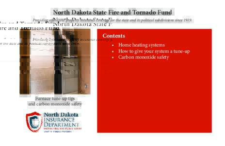 North Dakota State Fire and Tornado Fund Providing affordable property insurance coverage for the state and its political subdivisions since[removed]Contents •	 Home heating systems •	 How to give your system a tune-up