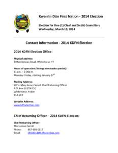Kwanlin Dün First Nation[removed]Election Election for One (1) Chief and Six (6) Councillors Wednesday, March 19, 2014 Contact Information[removed]KDFN Election 2014 KDFN Election Office: