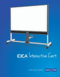 IDEA Interactive Cart The first and only projection screen that provides the functionality of a dry erase board without sacrificing the ability to display a clear, vibrant image with no glare. Mobile, erasable and inter