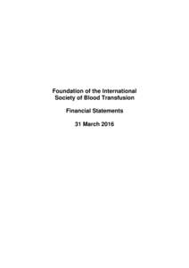 Foundation of the International Society of Blood Transfusion Financial Statements 31 March 2016  Table of Contents