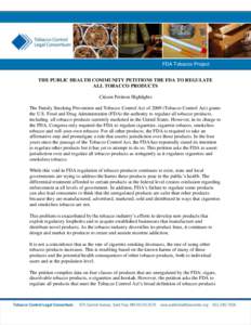 Citizen Petition Highlights / 1  FDA Tobacco Project THE PUBLIC HEALTH COMMUNITY PETITIONS THE FDA TO REGULATE ALL TOBACCO PRODUCTS Citizen Petition Highlights