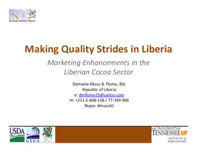 Making Quality Strides in Liberia Marketing Enhancements in the  Liberian Cocoa Sector Demanie Musu B. Flomo, BSc Republic of Liberia e: [removed]