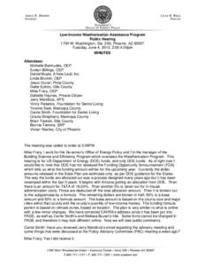 Low-Income Weatherization Assistance Program Public Hearing 1700 W. Washington, Ste. 250, Phoenix, AZ[removed]Tuesday, June 4, 2013, 2:00-4:00pm MINUTES Attendees: