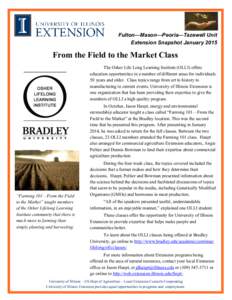 Fulton—Mason—Peoria—Tazewell Unit Extension Snapshot January 2015 From the Field to the Market Class The Osher Life Long Learning Institute (OLLI) offers education opportunities in a number of different areas for i