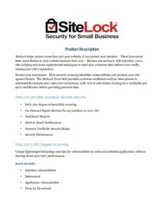 Product Description SiteLock helps protect more than just your website; it can protect your business. There have never been more threats to your website business than now. Hackers use malware, SQL Injection, Crosssite sc