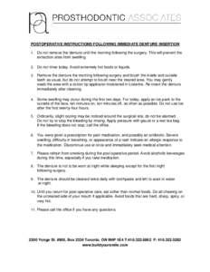 POSTOPERATIVE INSTRUCTIONS FOLLOWING IMMEDIATE DENTURE INSERTION 1. Do not remove the denture until the morning following the surgery. This will prevent the extraction sites from swelling. 2. Do not rinse today. Avoid ex