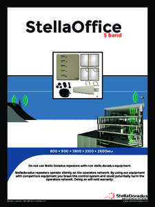 StellaOffice 5 band 800 + 900 + 1800 + 2100 + 2600Mhz  Do not use Stella Doradus repeaters with non stella doradus equipment.