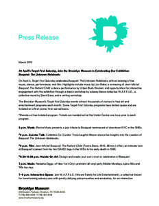 Press Release  March 2015 At April’s Target First Saturday, Join the Brooklyn Museum in Celebrating Our Exhibition Basquiat: The Unknown Notebooks On April 4, Target First Saturday celebrates Basquiat: The Unknown Note