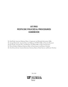 UF/IFAS Pesticide Policies & Procedures Handbook Dr. Fred Fishel, Associate Professor, Dept. of Agronomy and Pesticide Information Office Dr. George Hochmuth, Associate Dean and Professor, UF/IFAS Office of Dean for Rese