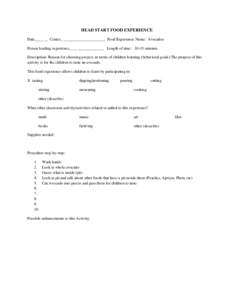 HEAD START FOOD EXPERIENCE Date____ __ Center_ _____________________ Food Experience Name: Avocados Person leading experience____ _____________ Length of time: 10-15 minutes Description: Reason for choosing project, in t