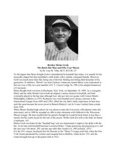 Brother Heinie Groh: The Bottle Bat Man and Fifty-Year Mason by Dr. Ivan M. Tribe, KCT, KYCH, 33º To the degree that Henry Knight Groh is remembered by baseball fans today, it is usually for his unusually shaped bat tha