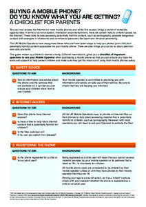 BUYING A MOBILE PHONE? DO YOU KNOW WHAT YOU ARE GETTING? A CHECKLIST FOR PARENTS You can now access the Internet on most mobile phones and whilst this access brings a world of incredible opportunities in terms of communi