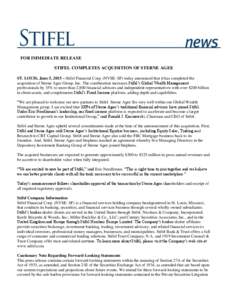 FOR IMMEDIATE RELEASE STIFEL COMPLETES ACQUISITION OF STERNE AGEE ST. LOUIS, June 5, 2015 – Stifel Financial Corp. (NYSE: SF) today announced that it has completed the acquisition of Sterne Agee Group, Inc. The combina