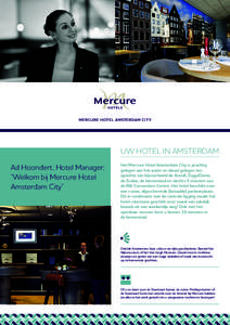MERCURE HOTEL AMSTERDAM CIT Y  UW HOTEL IN AMSTERDAM Ad Hoondert, Hotel Manager; “Welkom bij Mercure Hotel Amsterdam City”