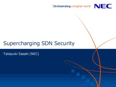 Supercharging SDN Security Takayuki Sasaki (NEC) Topics ▌ Control-plane security l Isolation and recovery