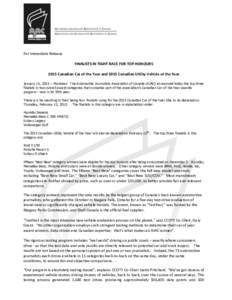 For Immediate Release FINALISTS IN TIGHT RACE FOR TOP HONOURS 2015 Canadian Car of the Year and 2015 Canadian Utility Vehicle of the Year January 15, 2015 – Montreal: The Automobile Journalists Association of Canada (A