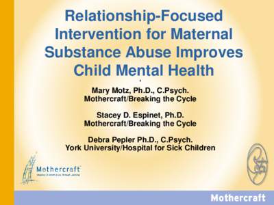 Relationship-Focused Intervention for Maternal Substance Abuse Improves Child Mental Health ‘ Mary Motz, Ph.D., C.Psych.