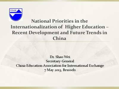 National Priorities in the Internationalization of Higher Education – Recent Development and Future Trends in China  Dr. Shao Wei