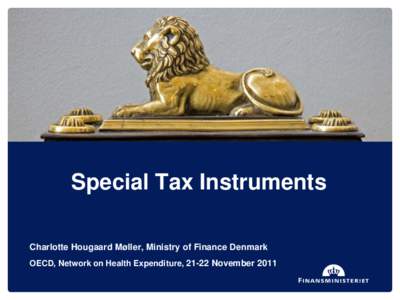 Special Tax Instruments Charlotte Hougaard Møller, Ministry of Finance Denmark OECD, Network on Health Expenditure, 21-22 November 2011 Expenditure and life expectancy