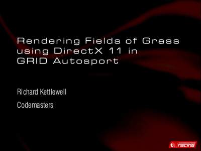 Rendering Fields of Grass u s i n g D i r e c t X 11 i n GRID Autosport Richard Kettlewell Codemasters