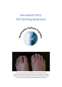 Nieuwsbrief 2013 FOP Stichting Nederland Een foto van de voeten van een FOP Patiënt met de klassieke mutatie. De grote tenen zijn kenmerkend voor FOP. 95 procent wordt geboren met afwijkende grote tenen die korter zijn.