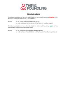 Wire Instructions The following instructions are for use by broker/dealers in electronically transferring Securities to the New York Foundling Hospital account as set forth below: Account:  For the account of Morgan Stan