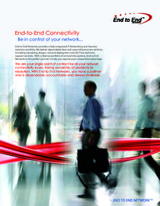 End-to-End Connectivity  Be in control of your network... End to End Networks provides a fully integrated IT Networking and Security solutions portfolio. We deliver dependable data and voice infrastructure services,
