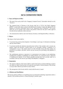 SCS CONSTITUTION 1. Name and Registered Office a. The name of the society shall be the “Singapore Computer Society” (hereinafter referred to as the “Society”). b. The registered place of business of the Society s