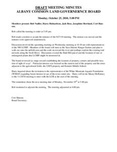 DRAFT MEETING MINUTES ALBANY COMMON LAND GOVERNERNCE BOARD Monday, October 25, 2010, 5:00 PM Members present: Rob Nadler, Harry Richardson, Jack Rose, Josephine Howland, Cort Hansen. Rob called the meeting to order at 5: